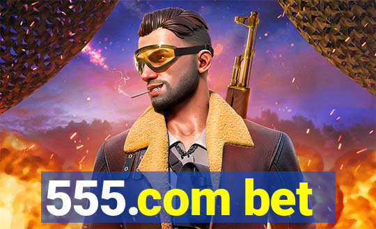 555.com bet